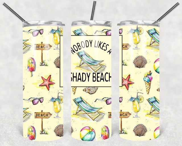 Nobody Likes a Shady Beach  20 oz Skinny Tumbler
